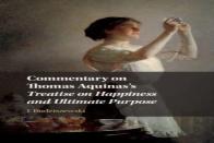 Commentary On Thomas Aquinas'S Treatise On Happiness And Ultimate Purpose
