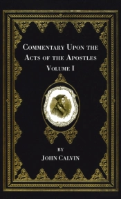 Commentary Upon The Acts Of The Apostles, Volume One