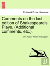 Comments On The Last Edition Of Shakespeare'S Plays. (Additional Comments, Etc.).
