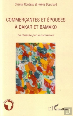 Bertrand.pt - Commerçantes Et Épouses À Dakar Et Bamako ; La Réussite Par Le Commerce