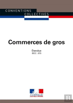 Bertrand.pt - Commerce De Gros ; Convention Collective National Étendue, Idcc 573 (28e Édition)