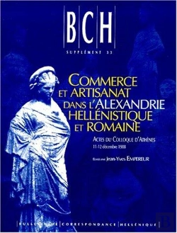 Bertrand.pt - Commerce Et Artisanat Dans L'Alexandrie Hellénistique Et Romaine ; Actes Du Colloque D'Athènes Organisé Par Le Cnrs, Le Laboratoire De Céramologie De Lyon Et L'Efa, Le 11-12 Décembre 1988
