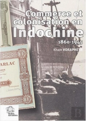 Commerce Et Colonisation En Indochine, 1860-1945