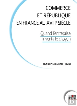 Bertrand.pt - Commerce Et République En France Au Xviiie Siècle : Quand L'Entreprise Inventa Le Citoyen