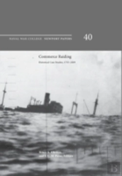 Bertrand.pt - Commerce Raiding: Historical Case Studies, 1755-2009 (Newport Papers Series, Number 40)