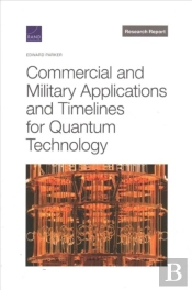 Commercial And Military Applications And Timelines For Quantum Technology