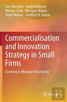 Commercialisation And Innovation Strategy In Small Firms