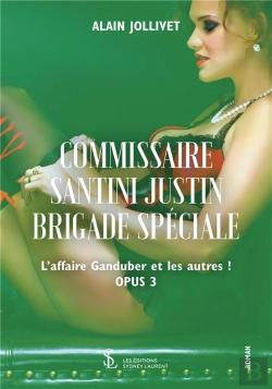 Bertrand.pt - Commissaire Santini Justin Brigade Spéciale ; L'Affaire Ganduber Et Les Autres ! Opus 3