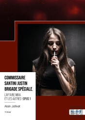 Commissaire Santini Justin Brigade Spéciale Tome 1 : L'Affaire Nina Et Les Autres !