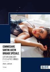 Commissaire Santini Justin Brigade Spéciale Tome 3 : L'Affaire Ganduber Et Les Autres !