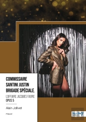 Commissaire Santini Justin Brigade Spéciale Tome 5 : L'Affaire Jacques Fabre