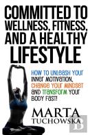 Committed To Wellness, Fitness, And A Healthy Lifestyle