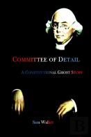 Committee Of Detail A Constitutional Ghost Story