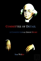 Committee Of Detail A Constitutional Ghost Story