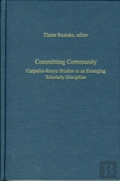 Committing Community Â€“ Carpathoâ€“Rusyn Studies As An Emerging Scholarly Discipline