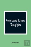 Commodore Barney'S Young Spies