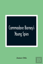Commodore Barney'S Young Spies