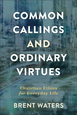 Bertrand.pt - Common Callings And Ordinary Virtues Â€“ Christian Ethics For Everyday Life