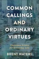 Common Callings And Ordinary Virtues Â€“ Christian Ethics For Everyday Life
