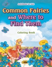 Common Fairies And Where To Find Them Coloring Book