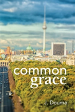 Bertrand.pt - Common Grace In Kuyper, Schilder, And Calvin