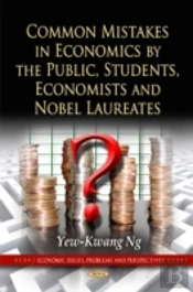 Common Mistakes In Economics By The Public, Students, Economists & Nobel Laureates
