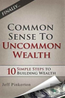 Common Sense To Uncommon Wealth