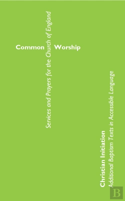 Bertrand.pt - Common Worship Christian Initiation: Additional Baptism Texts In Accessible Language