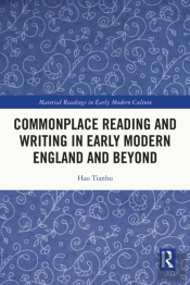 Commonplace Reading And Writing In Early Modern England And Beyond