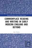 Commonplace Reading And Writing In Early Modern England And Beyond