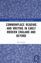 Commonplace Reading And Writing In Early Modern England And Beyond