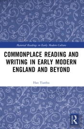 Commonplace Reading And Writing In Early Modern England And Beyond