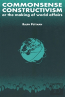 Commonsense Constructivism, Or The Making Of World Affairs