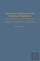 Communal Utopias And The American Experience Religious Communities, 1732-2000