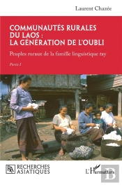 Communautes Rurales Du Laos : La Génération De L'Oubli, Peuples Ruraux De La Famille Linguistique Tay, Tome 1