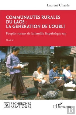 Bertrand.pt - Communautes Rurales Du Laos : La Génération De L'Oubli, Peuples Ruraux De La Famille Linguistique Tay, Tome 1