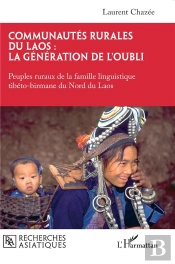 Communautés Rurales Du Laos : La Génération De L'Oubli : Peuples Ruraux De La Famille Linguistique Tibéto-Birmane Du Nord Du Laos
