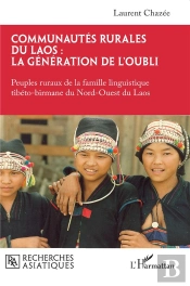 Communautés Rurales Du Laos : La Génération De L'Oubli : Peuples Ruraux De La Famille Linguistique Tibéto-Birmane Du Nord-Ouest Du Laos