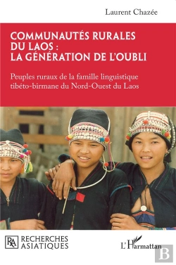 Bertrand.pt - Communautés Rurales Du Laos : La Génération De L'Oubli : Peuples Ruraux De La Famille Linguistique Tibéto-Birmane Du Nord-Ouest Du Laos