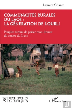 Bertrand.pt - Communautés Rurales Du Laos : La Génération De L'Oubli : Peuples Ruraux De Parler Môn-Khmer Du Centre Du Laos