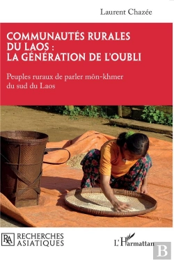 Bertrand.pt - Communautés Rurales Du Laos : La Génération De L'Oubli : Peuples Ruraux De Parler Môn-Khmer Du Sud Du Laos