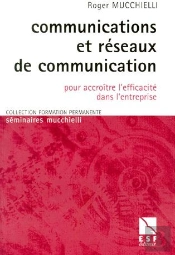 Communcation Et Réseaux De Communication ; Pour Accroître L'Efficacité Dans L'Entreprise