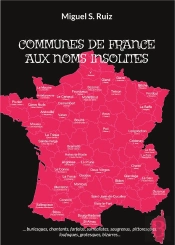 Communes De France Aux Noms Insolites - Burlesques Chantants Farfelus