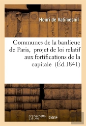 Communes De La Banlieue De Paris,  Projet De Loi Relatif Aux Fortifications De La Capitale