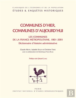 Bertrand.pt - Communes D'Hier, Communes D'Aujourd'Hui : Les Communes De La France Métopolitaine, 1801-2001 : Dictionnaire D'Histoire Administrative