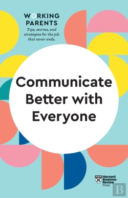 Bertrand.pt - Communicate Better With Everyone (Hbr Working Parents Series)