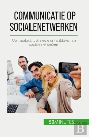 Communicatie Op Sociale Netwerken : Uw Marketingstrategie Ontwikkelen Via Sociale Netwerken