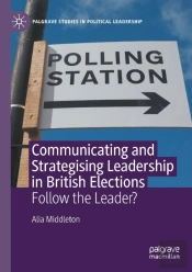 Communicating And Strategising Leadership In British Elections