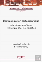 Communication Cartographique : Sémiologie Graphique, Sémiotique Et Géovisualisation