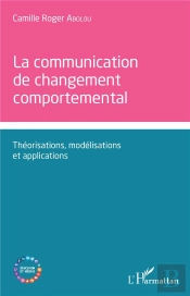 Communication De Changement Comportemental ; Théorisations, Modélisations Et Applications